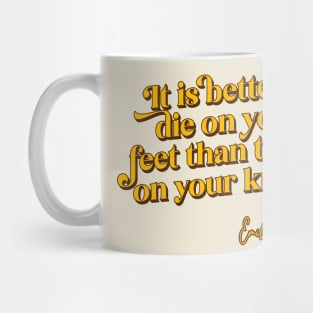 It is better to die on your feet than live on your knees Mug